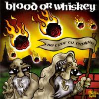 Blood Or Whiskey : No Time to Explain